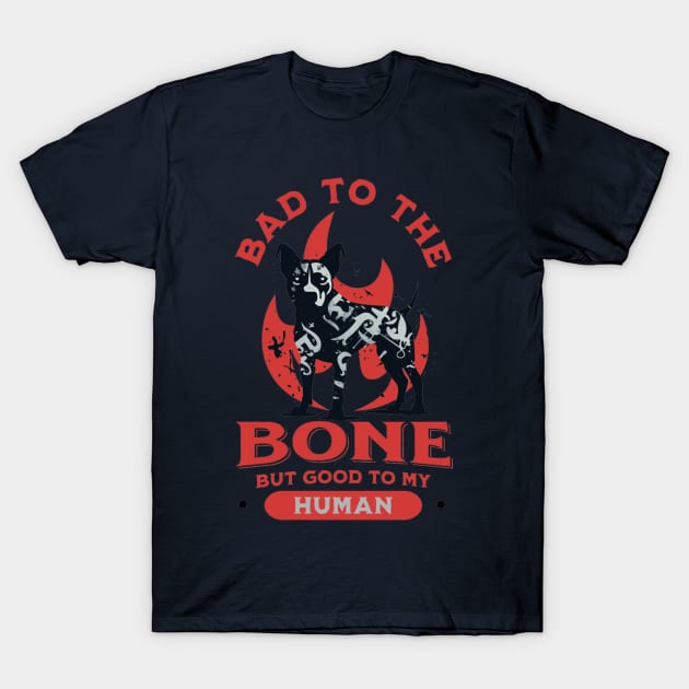 Bad to the Bone but Good to my Human T-Shirt by apsi